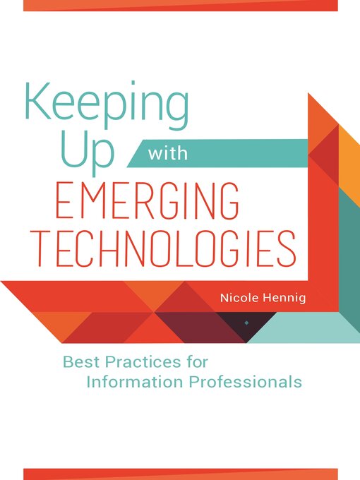 Title details for Keeping Up with Emerging Technologies by Nicole Hennig - Available